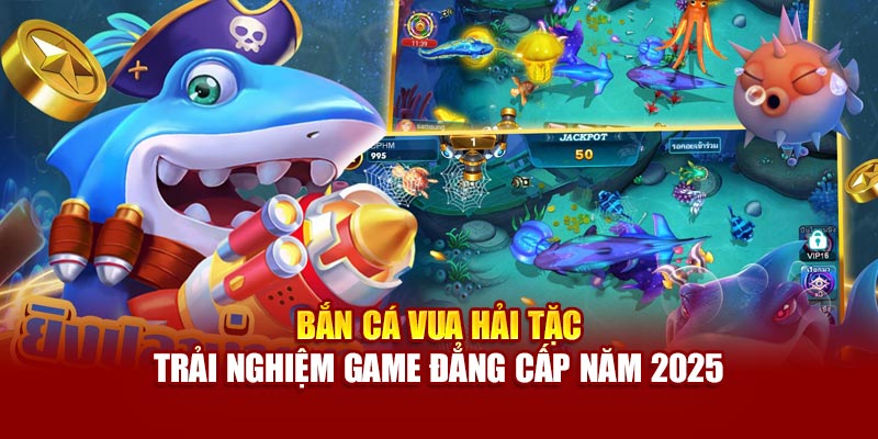 ban-ca-vua-hai-tac-trai-nghiem-game-dang-cap-nam-2025