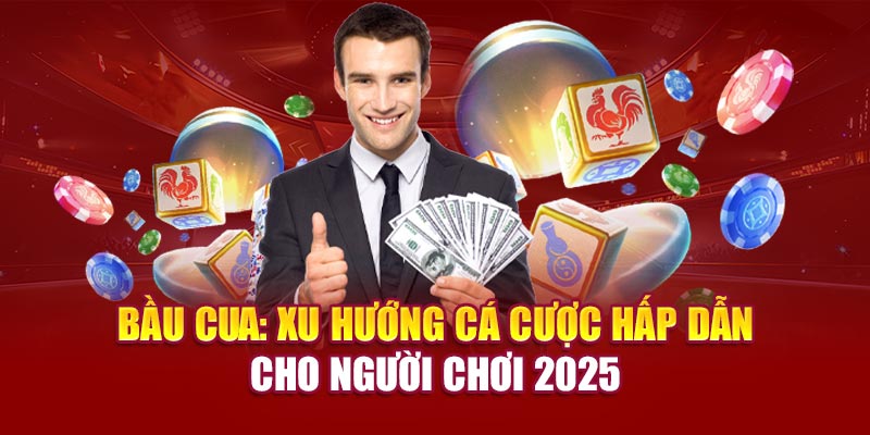 bau-cua-xu-huong-ca-cuoc-hap-dan-cho-nguoi-choi-2025