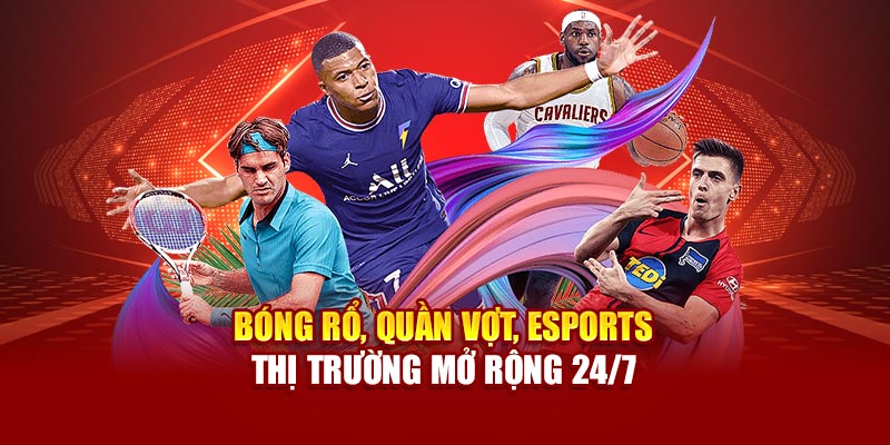 Bóng rổ, quần vợt, eSports thị trường mở rộng 24/7