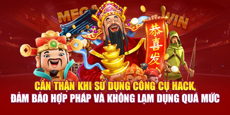Cẩn thận khi sử dụng công cụ hack, đảm bảo hợp pháp và không lạm dụng quá mức