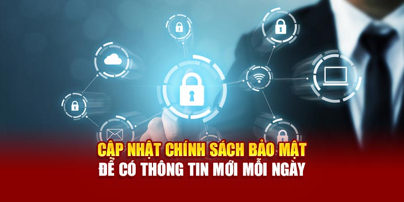 Cập nhật chính sách bảo mật để có thông tin mới mỗi ngày