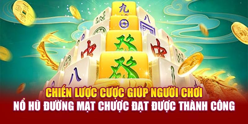 Chiến lược cược giúp người chơi nổ hũ đường mạt chược đạt được thành công
