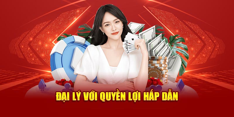 Đại lý với quyền lợi hấp dẫn