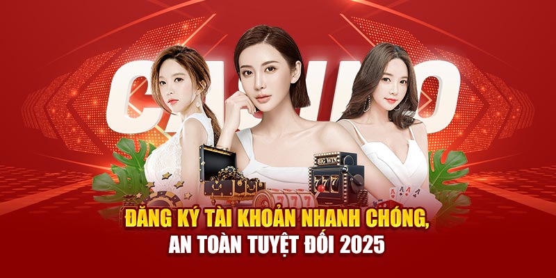 dang-ky-tai-khoan-nhanh-chong-an-toan-tuyet-doi-2025