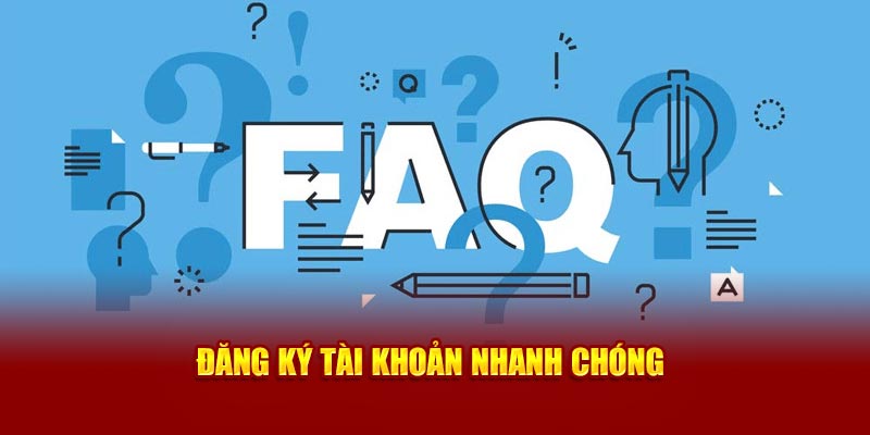 Đăng ký tài khoản nhanh chóng