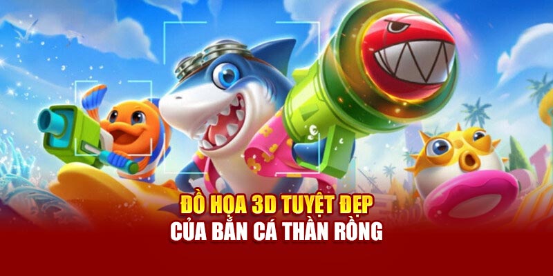 Đồ họa 3D tuyệt đẹp của Bắn Cá Thần Rồng