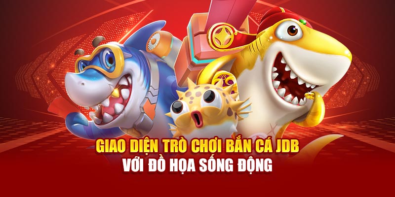 Giao diện trò chơi bắn cá JDB với đồ họa sống động