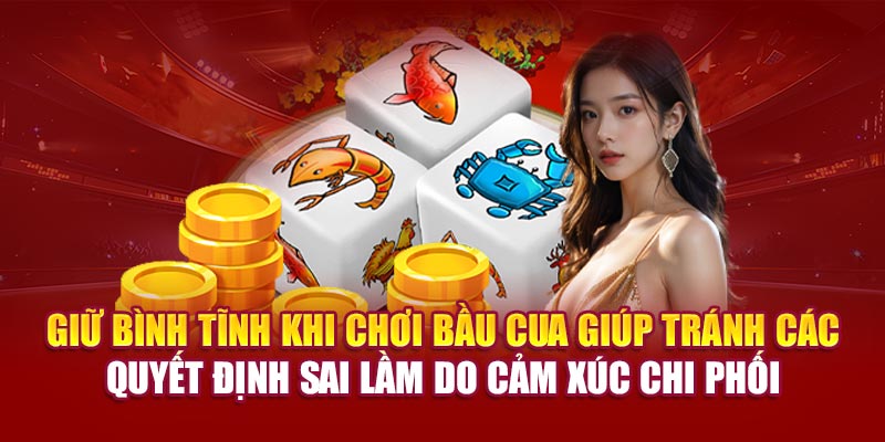 Giữ bình tĩnh khi chơi Bầu Cua giúp tránh các quyết định sai lầm do cảm xúc chi phối