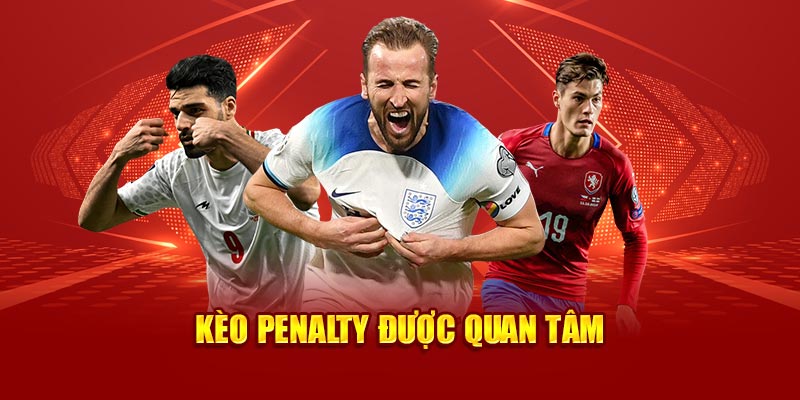 Kèo penalty được quan tâm