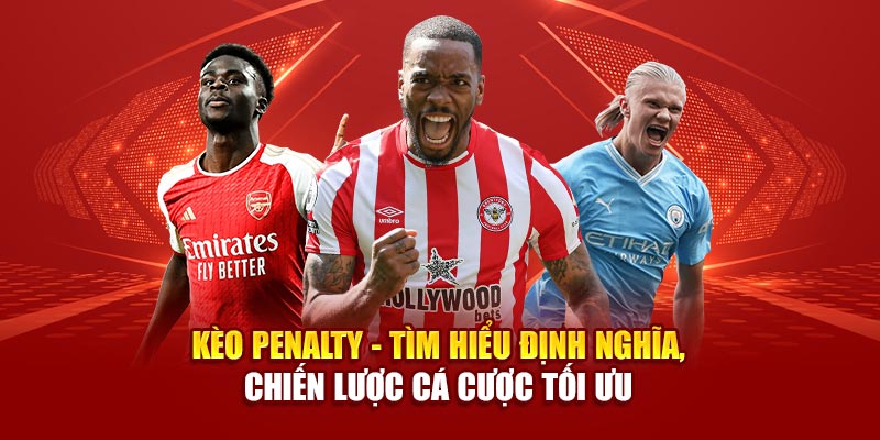 keo-penalty-tim-hieu-dinh-nghia-chien-luoc-ca-cuoc-toi-uu