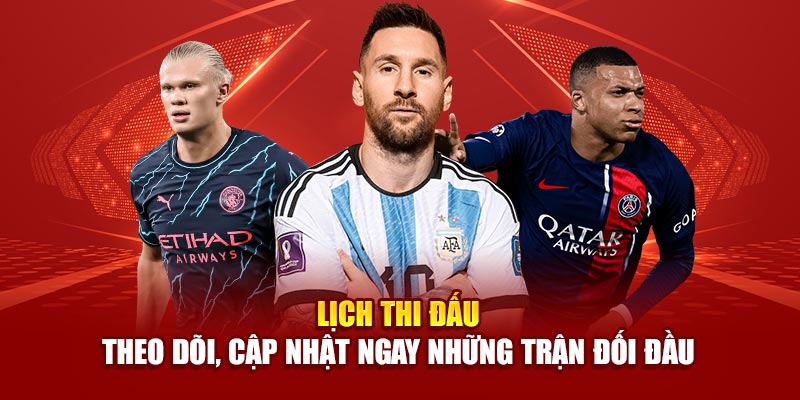 lich-thi-dau-theo-doi-cap-nhat-ngay-nhung-tran-doi-dau
