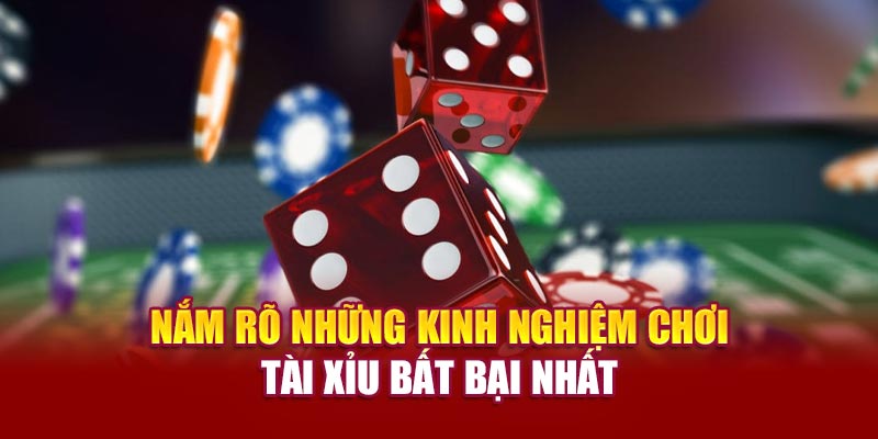 Nắm rõ những kinh nghiệm chơi tài xỉu bất bại nhất