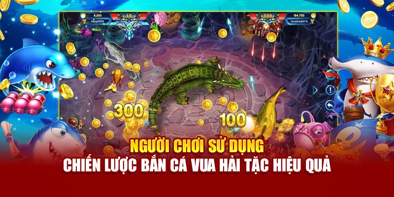 Người chơi sử dụng chiến lược bắn cá vua hải tặc hiệu quả