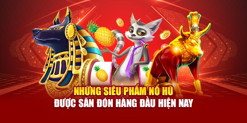 Siêu phẩm nổ hũ 89bet được săn đón hàng đầu hiện nay