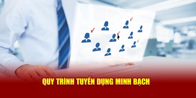 Quy trình tuyển dụng minh bạch