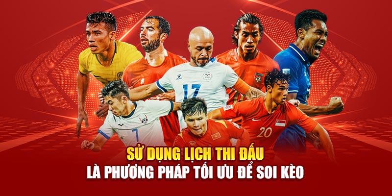 Sử dụng lịch thi đấu là phương pháp tối ưu để soi kèo