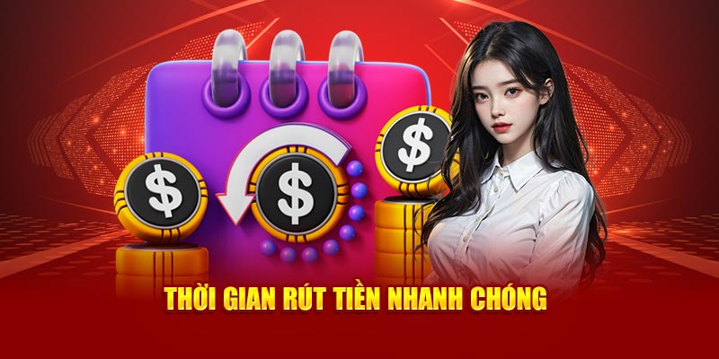 Thời gian rút tiền nhanh chóng