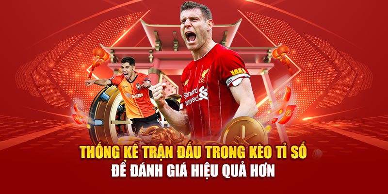 Thống kê trận đấu trong kèo tỉ số để đánh giá hiệu quả hơn