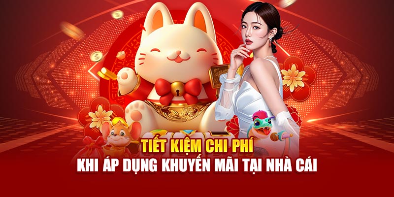 Tiết kiệm chi phí khi áp dụng khuyến mãi tại nhà cái