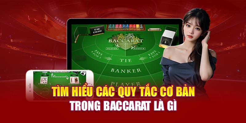 Tìm hiểu các quy tắc cơ bản trong Baccarat là gì