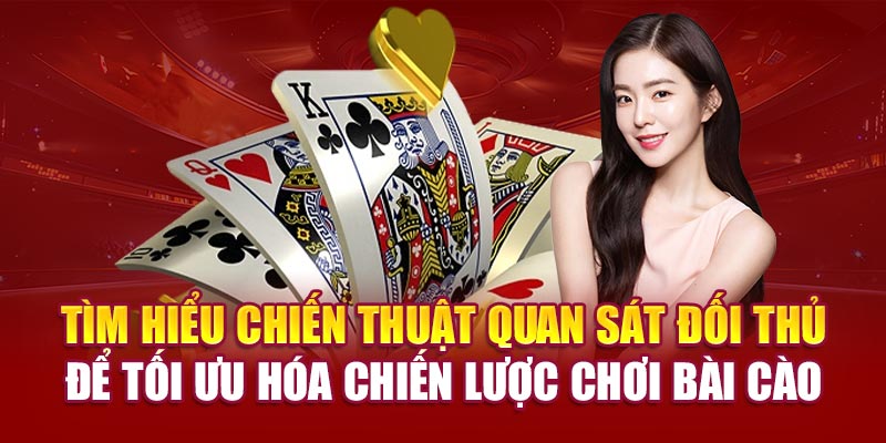 Tìm hiểu chiến thuật quan sát đối thủ để tối ưu hóa chiến lược chơi Bài cào