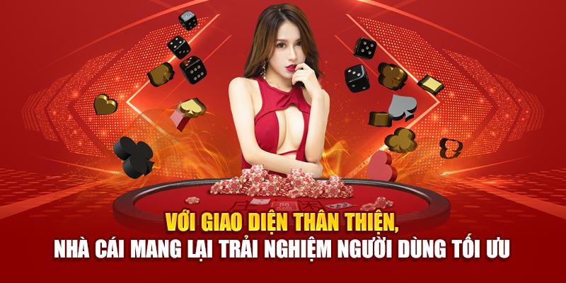 Với giao diện thân thiện, nhà cái mang lại trải nghiệm người dùng tối ưu